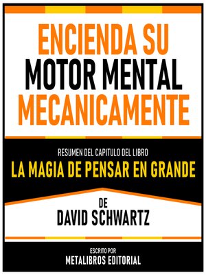 cover image of Encienda Su Motor Mental Mecanicamente--Resumen Del Capitulo Del Libro La Magia De Pensar En Grande De David Schwartz